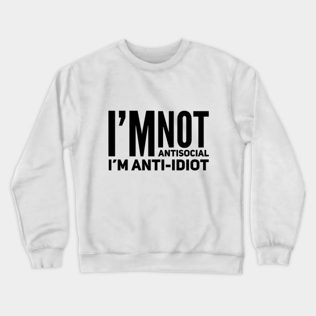 I'm Not Antisocial I'm Anti-Idiot Crewneck Sweatshirt by Welsh Jay